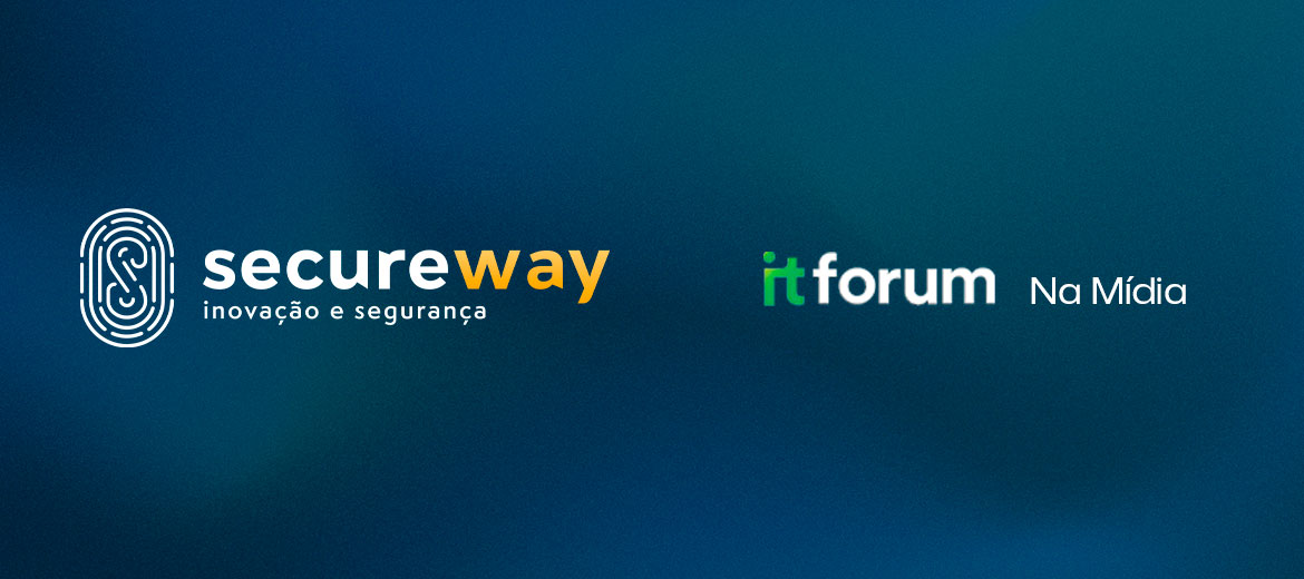 Secureway atuando em segurança da informação cresce mirando novos mercados em 2022