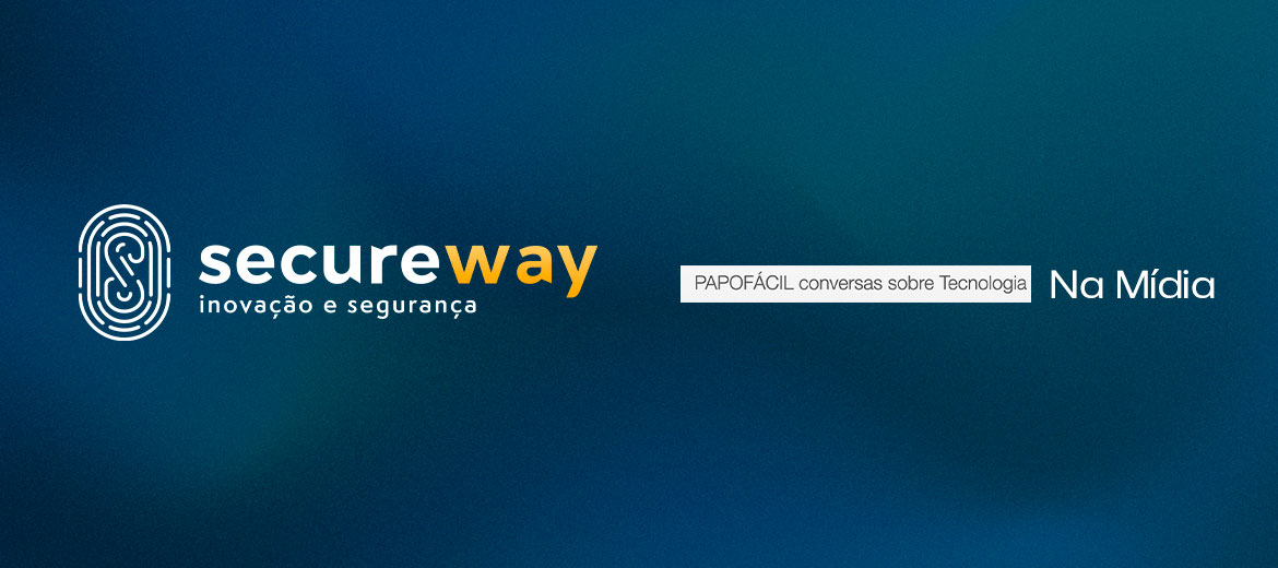#772 Secureway atuando em segurança da informação cresce mirando novos mercados em 2022